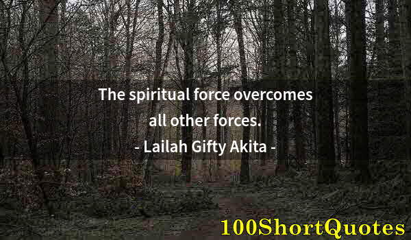 Quote by Albert Einstein: The spiritual force overcomes all other forces.