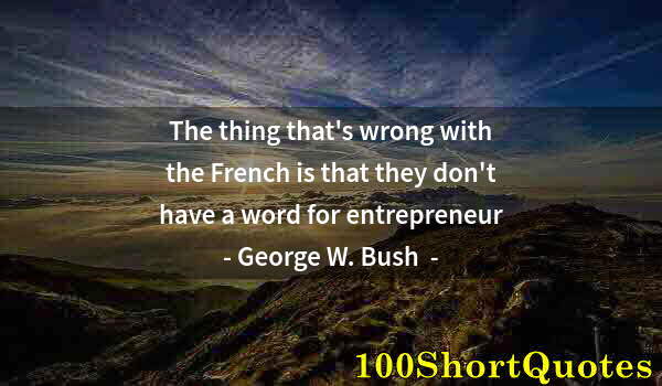 Quote by Albert Einstein: The thing that's wrong with the French is that they don't have a word for entrepreneur