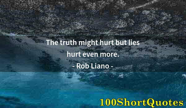 Quote by Albert Einstein: The truth might hurt but lies hurt even more.