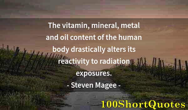 Quote by Albert Einstein: The vitamin, mineral, metal and oil content of the human body drastically alters its reactivity to r...