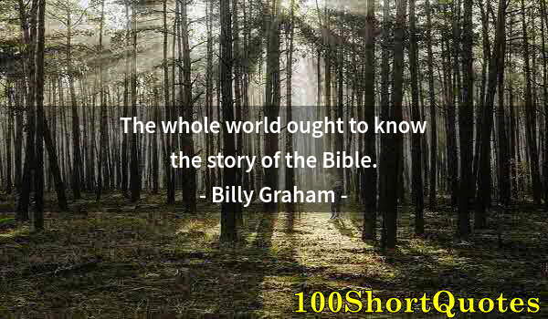 Quote by Albert Einstein: The whole world ought to know the story of the Bible.