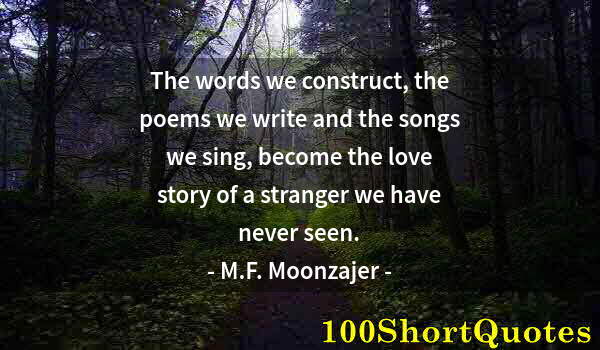 Quote by Albert Einstein: The words we construct, the poems we write and the songs we sing, become the love story of a strange...