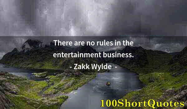 Quote by Albert Einstein: There are no rules in the entertainment business.