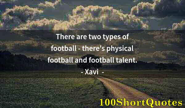 Quote by Albert Einstein: There are two types of football - there's physical football and football talent.