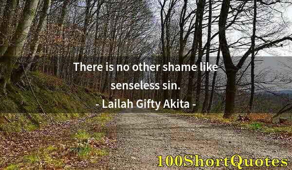 Quote by Albert Einstein: There is no other shame like senseless sin.