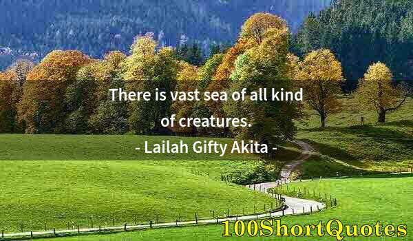 Quote by Albert Einstein: There is vast sea of all kind of creatures.