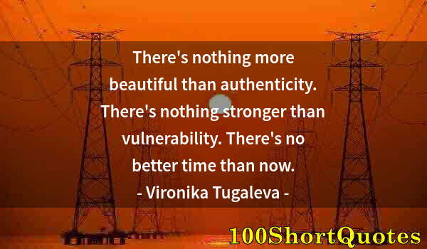 Quote by Albert Einstein: There's nothing more beautiful than authenticity. There's nothing stronger than vulnerability. There...