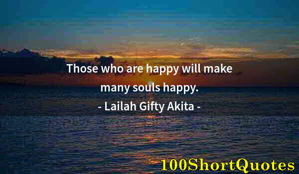 Quote by Albert Einstein: Those who are happy will make many souls happy.