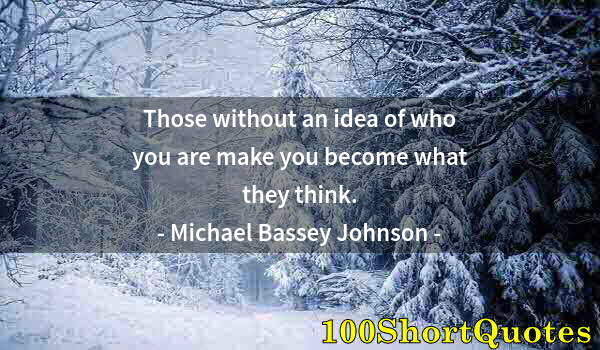 Quote by Albert Einstein: Those without an idea of who you are make you become what they think.