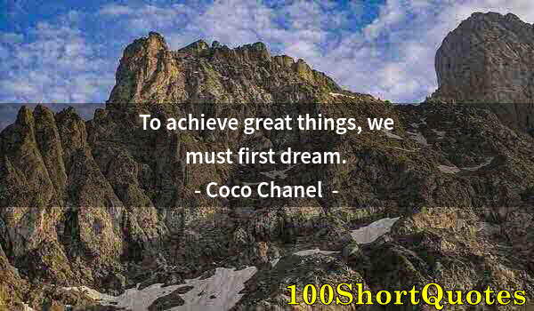 Quote by Albert Einstein: To achieve great things, we must first dream.