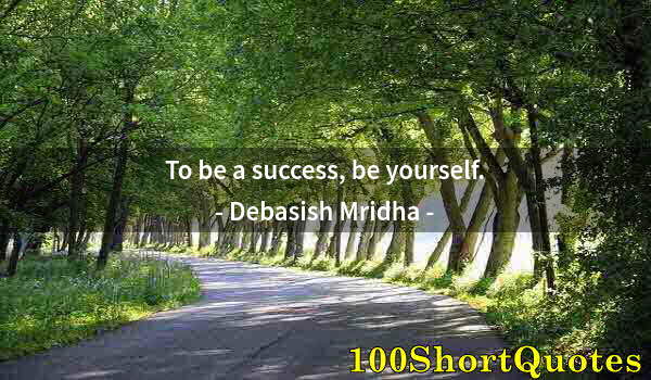 Quote by Albert Einstein: To be a success, be yourself.