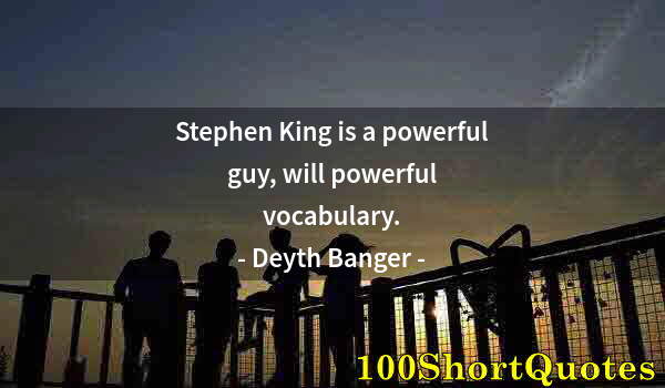 Quote by Albert Einstein: Stephen King is a powerful guy, will powerful vocabulary.