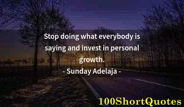 Quote by Albert Einstein: Stop doing what everybody is saying and invest in personal growth.