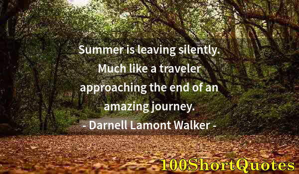 Quote by Albert Einstein: Summer is leaving silently. Much like a traveler approaching the end of an amazing journey.