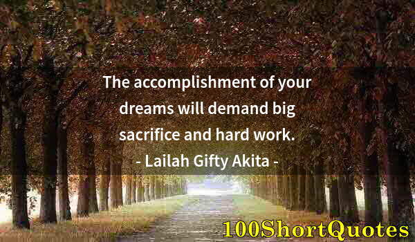 Quote by Albert Einstein: The accomplishment of your dreams will demand big sacrifice and hard work.