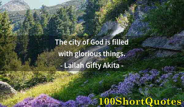 Quote by Albert Einstein: The city of God is filled with glorious things.