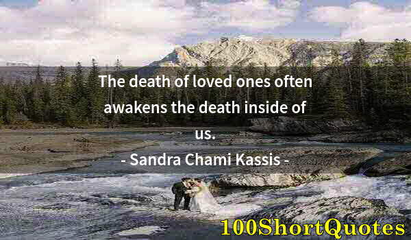 Quote by Albert Einstein: The death of loved ones often awakens the death inside of us.