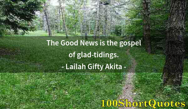 Quote by Albert Einstein: The Good News is the gospel of glad-tidings.