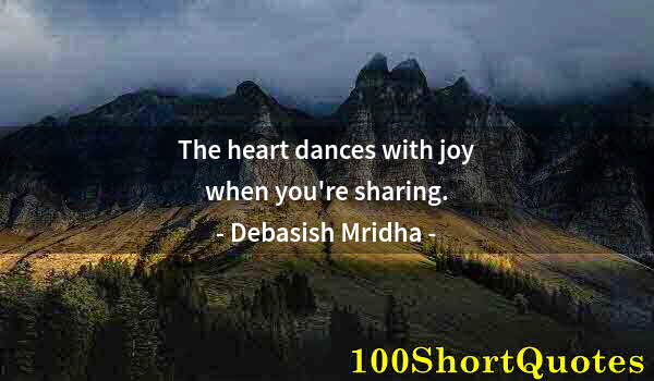 Quote by Albert Einstein: The heart dances with joy when you're sharing.