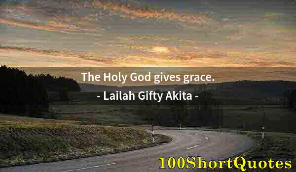 Quote by Albert Einstein: The Holy God gives grace.