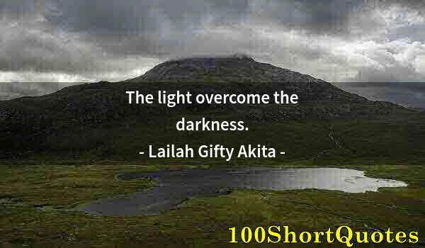 Quote by Albert Einstein: The light overcome the darkness.