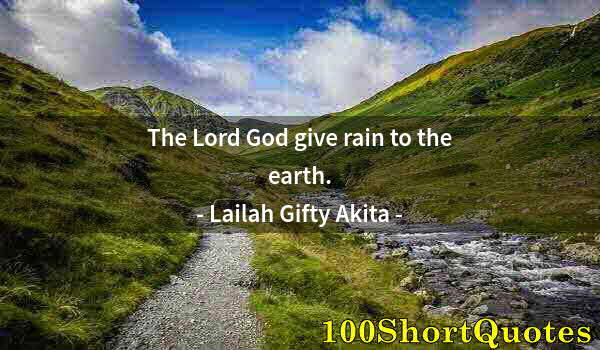 Quote by Albert Einstein: The Lord God give rain to the earth.