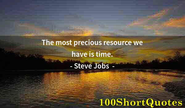 Quote by Albert Einstein: The most precious resource we have is time.