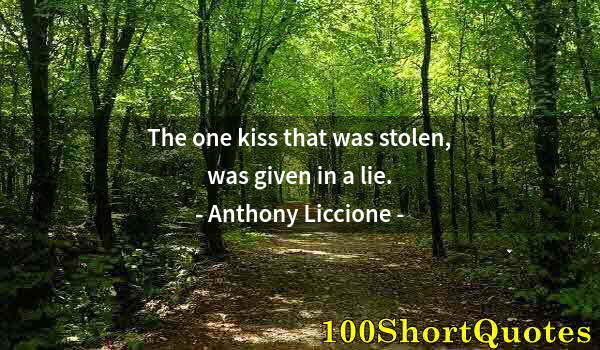 Quote by Albert Einstein: The one kiss that was stolen, was given in a lie.