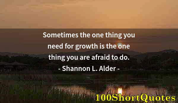 Quote by Albert Einstein: Sometimes the one thing you need for growth is the one thing you are afraid to do.