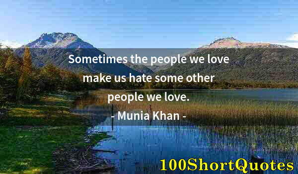 Quote by Albert Einstein: Sometimes the people we love make us hate some other people we love.