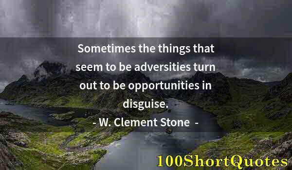 Quote by Albert Einstein: Sometimes the things that seem to be adversities turn out to be opportunities in disguise.