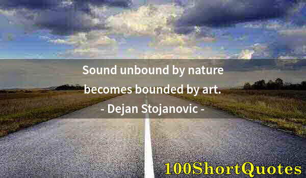 Quote by Albert Einstein: Sound unbound by nature becomes bounded by art.