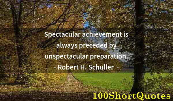 Quote by Albert Einstein: Spectacular achievement is always preceded by unspectacular preparation.