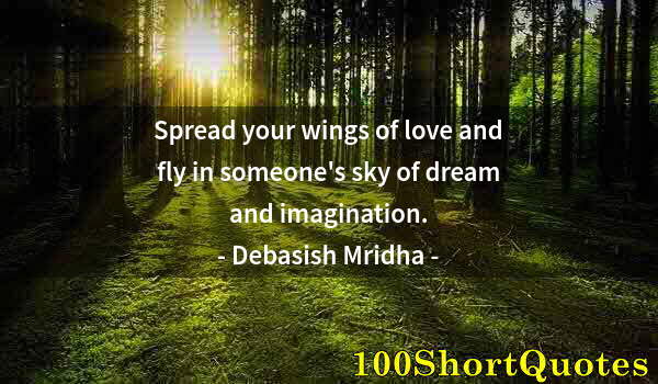 Quote by Albert Einstein: Spread your wings of love and fly in someone's sky of dream and imagination.