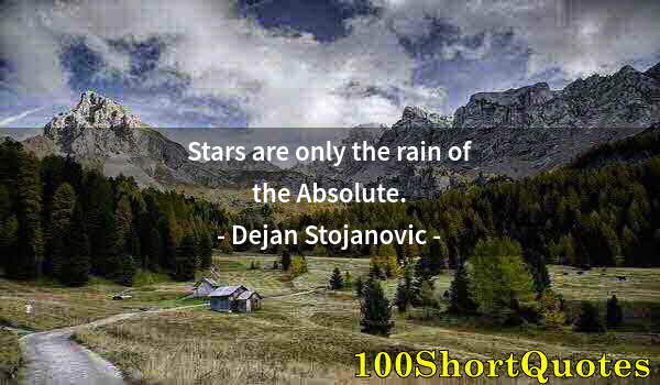 Quote by Albert Einstein: Stars are only the rain of the Absolute.