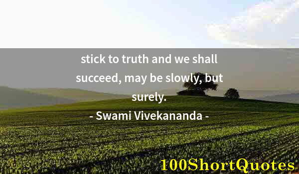 Quote by Albert Einstein: stick to truth and we shall succeed, may be slowly, but surely.