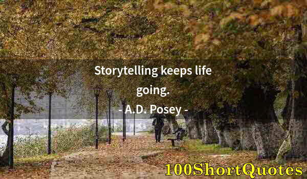 Quote by Albert Einstein: Storytelling keeps life going.