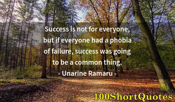 Quote by Albert Einstein: Success is not for everyone, but if everyone had a phobia of failure, success was going to be a comm...