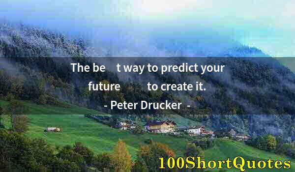 Quote by Albert Einstein: The bеѕt wау tо predict уоur future іѕ tо create it.