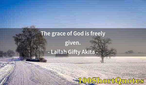 Quote by Albert Einstein: The grace of God is freely given.