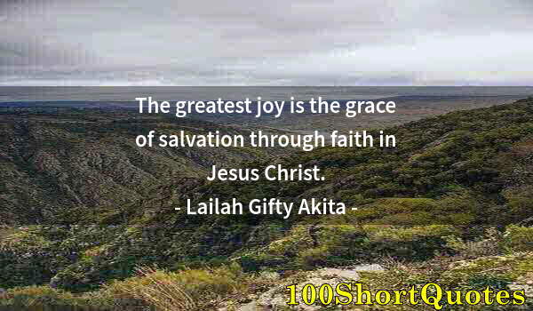 Quote by Albert Einstein: The greatest joy is the grace of salvation through faith in Jesus Christ.