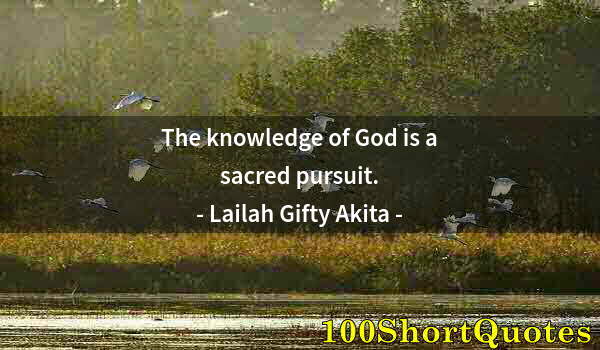 Quote by Albert Einstein: The knowledge of God is a sacred pursuit.