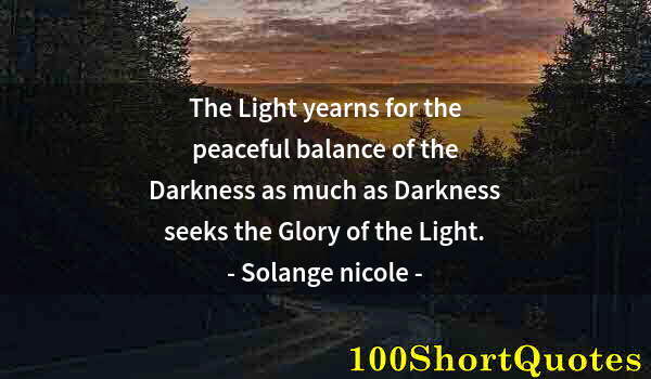 Quote by Albert Einstein: The Light yearns for the peaceful balance of the Darkness as much as Darkness seeks the Glory of the...