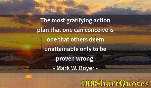 Quote by Albert Einstein: The most gratifying action plan that one can conceive is one that others deem unattainable only to b...