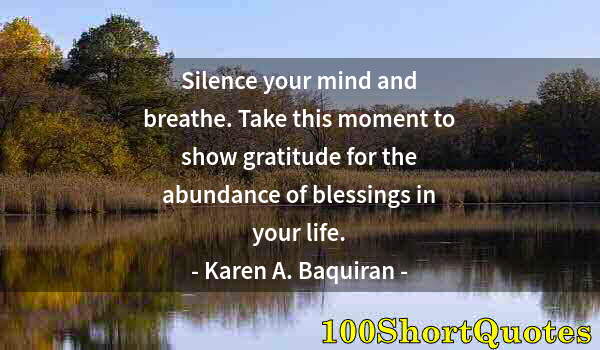 Quote by Albert Einstein: Silence your mind and breathe. Take this moment to show gratitude for the abundance of blessings in ...