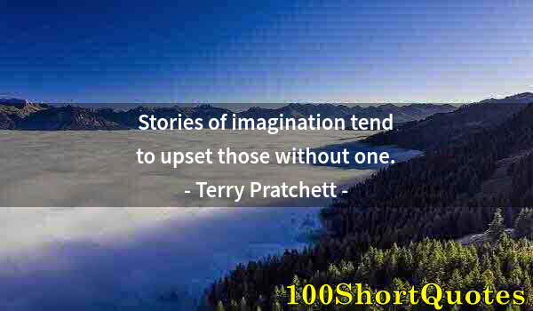 Quote by Albert Einstein: Stories of imagination tend to upset those without one.