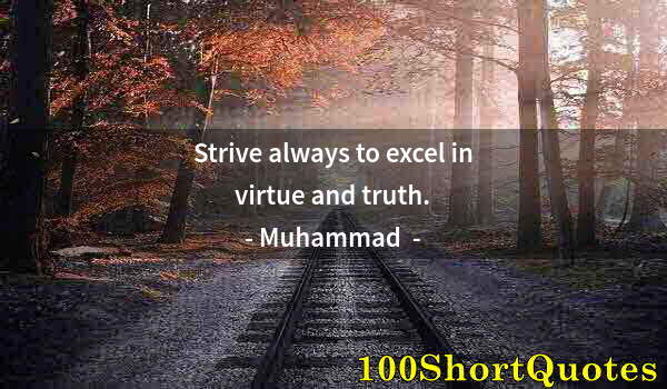 Quote by Albert Einstein: Strive always to excel in virtue and truth.