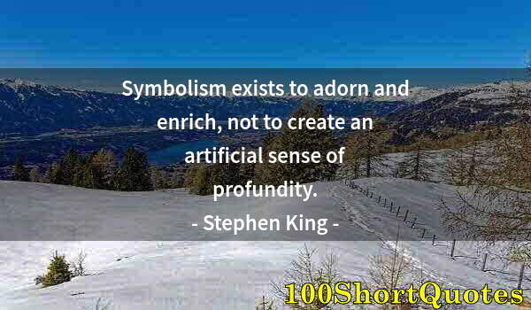 Quote by Albert Einstein: Symbolism exists to adorn and enrich, not to create an artificial sense of profundity.