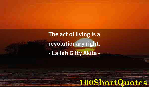 Quote by Albert Einstein: The act of living is a revolutionary right.