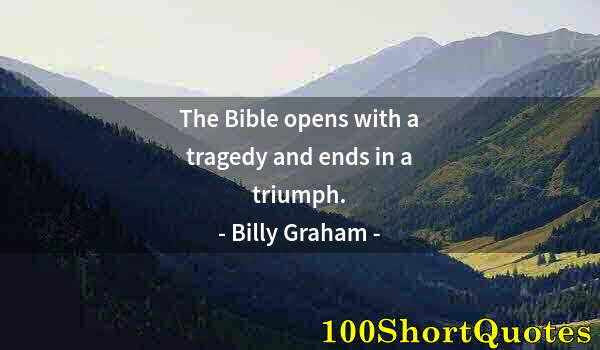 Quote by Albert Einstein: The Bible opens with a tragedy and ends in a triumph.